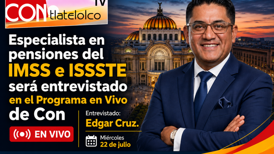 Especialista en pensiones del IMSS e ISSSTE será entrevistado en el Programa en Vivo de Con Tlatelolco TV